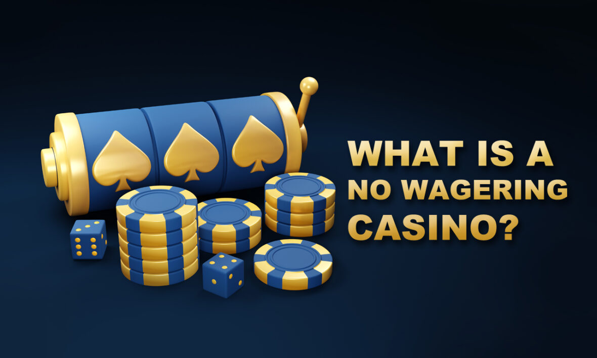 What Is a No Wagering Casino
